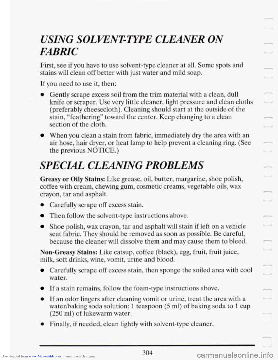 CADILLAC FLEETWOOD 1993 2.G Owners Manual Downloaded from www.Manualslib.com manuals search engine 1
USING SOLVE’NT-TJTE CLEANER ON
FmMC
First, see if you have to use solvent-type cleaner at all. Some spots and
stains will clean CADILLAC FLEETWOOD 1993 2.G Owners Manual Downloaded from www.Manualslib.com manuals search engine 1
USING SOLVE’NT-TJTE CLEANER ON
FmMC
First, see if you have to use solvent-type cleaner at all. Some spots and
stains will clean