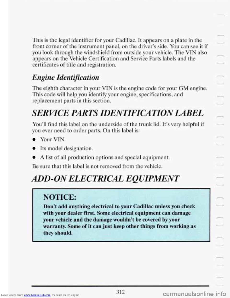 CADILLAC FLEETWOOD 1993 2.G Owners Manual Downloaded from www.Manualslib.com manuals search engine -1
This is the legal identifier for your Cadillac. It appears on a plate in the
front corner of the instrument panel, on the dr CADILLAC FLEETWOOD 1993 2.G Owners Manual Downloaded from www.Manualslib.com manuals search engine -1
This is the legal identifier for your Cadillac. It appears on a plate in the
front corner of the instrument panel, on the dr