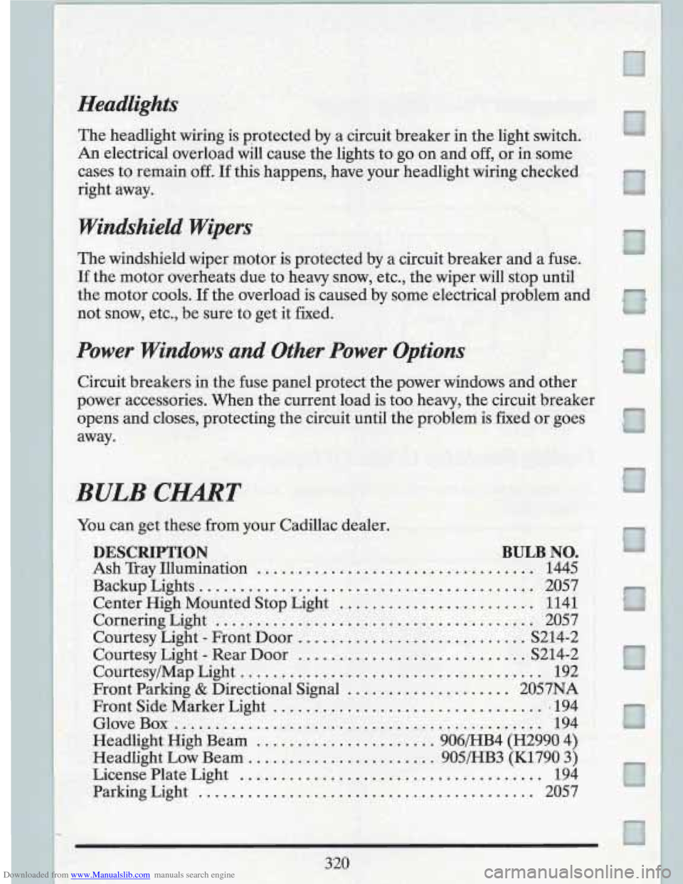 CADILLAC FLEETWOOD 1993 2.G Owners Manual Downloaded from www.Manualslib.com manuals search engine - h 
Headlights 
The headlight  wiring is protected  by a circuit  breaker  in the  light  switch. 
An electrical  overload will cause  the  l