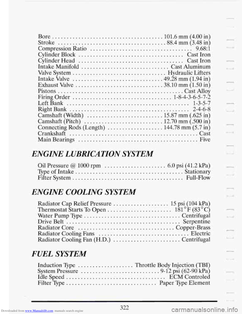 CADILLAC FLEETWOOD 1993 2.G Owners Manual Downloaded from www.Manualslib.com manuals search engine Bore.. .................................... 101.6 mm (4.00 in) 
Stroke 
.................................... .88.4 mm (3.48  in) 
Compression  