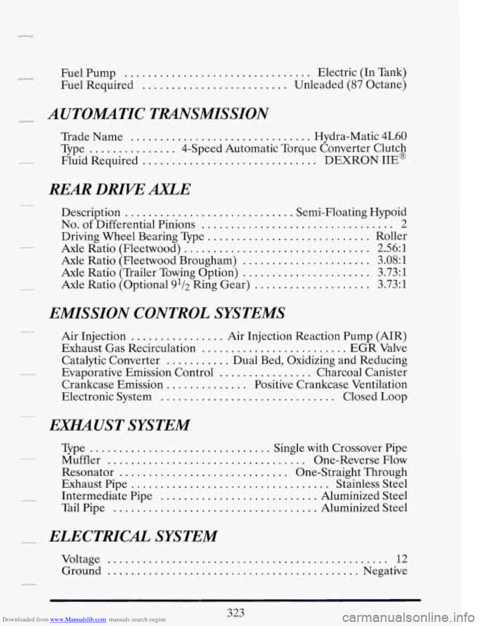 CADILLAC FLEETWOOD 1993 2.G Owners Manual Downloaded from www.Manualslib.com manuals search engine Fuel Pump ................................ Electric (In Tank)
Fuel Required
......................... Unleaded (87 Octane)
AUTOMMTIC TM CADILLAC FLEETWOOD 1993 2.G Owners Manual Downloaded from www.Manualslib.com manuals search engine Fuel Pump ................................ Electric (In Tank)
Fuel Required
......................... Unleaded (87 Octane)
AUTOMMTIC TM