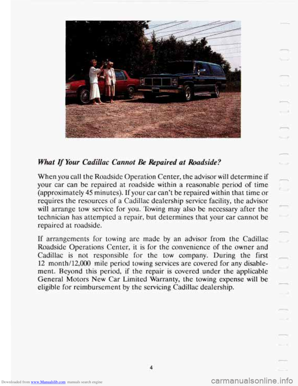 CADILLAC FLEETWOOD 1993 2.G Owners Manual Downloaded from www.Manualslib.com manuals search engine c
What If Your Cadillac Cannot Be Repaired at Roadside?
When you call the Roadside Operation Center, the advisor will determine if
your CADILLAC FLEETWOOD 1993 2.G Owners Manual Downloaded from www.Manualslib.com manuals search engine c
What If Your Cadillac Cannot Be Repaired at Roadside?
When you call the Roadside Operation Center, the advisor will determine if
your