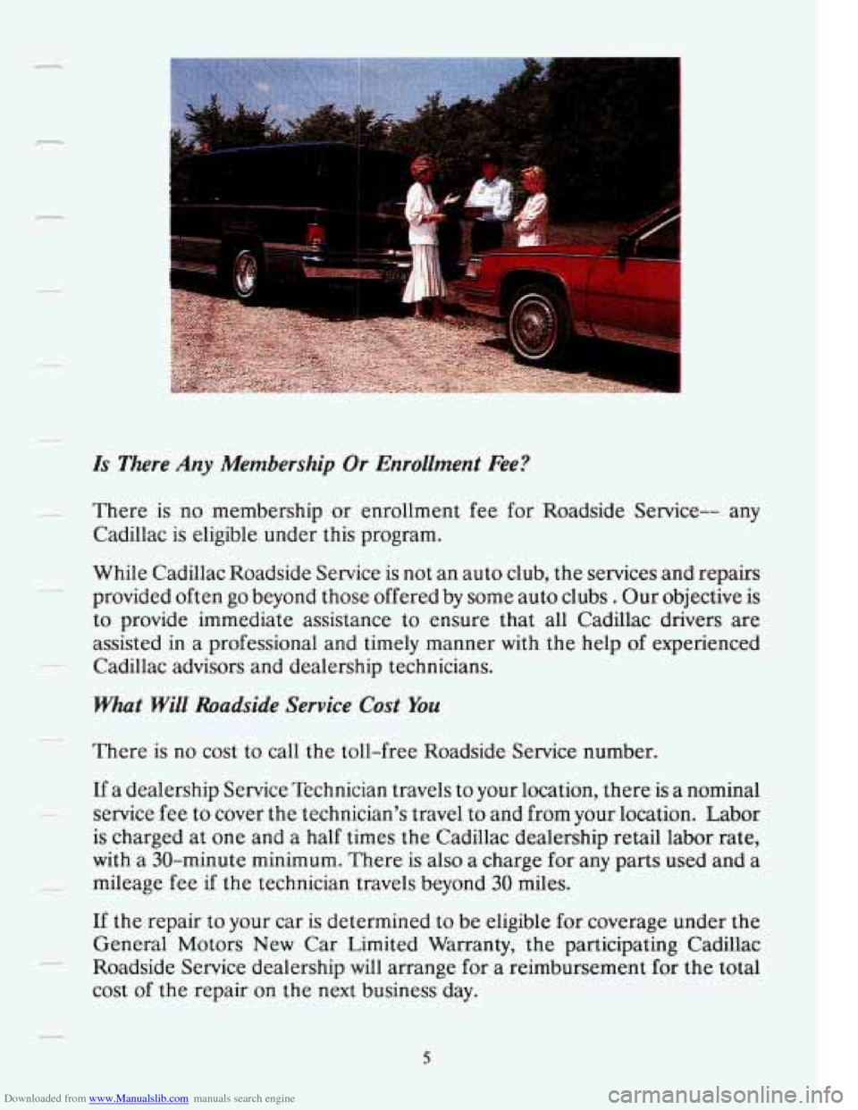 CADILLAC FLEETWOOD 1993 2.G Owners Manual Downloaded from www.Manualslib.com manuals search engine r 
Is There Any Membership Or Enrollment  Fee? 
There is no  membership or enrollment  fee  for  Roadside Service--  any 
Cadillac  is eligible