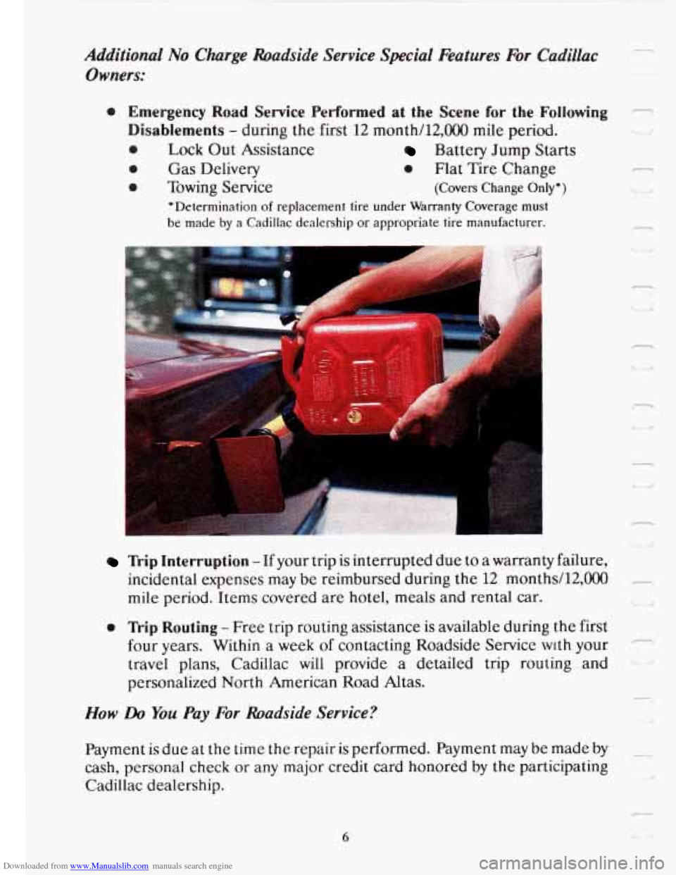 CADILLAC FLEETWOOD 1993 2.G Owners Manual Downloaded from www.Manualslib.com manuals search engine Additional No Charge Roadside Service Special Features For Cadillac ~ ~-
Owners:
0 Emergency Road Service Performed at the Scene fo CADILLAC FLEETWOOD 1993 2.G Owners Manual Downloaded from www.Manualslib.com manuals search engine Additional No Charge Roadside Service Special Features For Cadillac ~ ~-
Owners:
0 Emergency Road Service Performed at the Scene fo