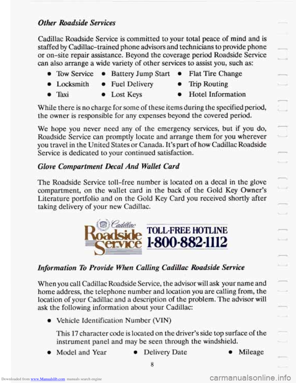 CADILLAC FLEETWOOD 1993 2.G Owners Manual Downloaded from www.Manualslib.com manuals search engine Other  Roadside  Services 
Cadillac Roadside Service is committed  to  your total  peace  of mind  and is 
staffed  by Cadillac-trained  phone 