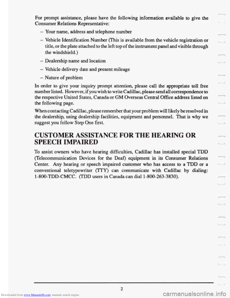 CADILLAC FLEETWOOD 1993 2.G Owners Manual Downloaded from www.Manualslib.com manuals search engine For prompt assistance, please have the following information ava\
ilable to give the
Consumer Relations Representative: -
- Your CADILLAC FLEETWOOD 1993 2.G Owners Manual Downloaded from www.Manualslib.com manuals search engine For prompt assistance, please have the following information ava\
ilable to give the
Consumer Relations Representative: -
- Your