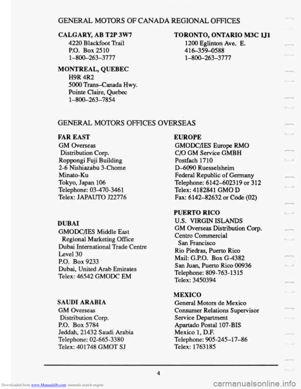 CADILLAC FLEETWOOD 1993 2.G Owners Manual Downloaded from www.Manualslib.com manuals search engine GENERAL MOTORS OF CANADA REGIONAL OFFICES
CALGARY, AB T2P 3W7
4220 Blackfoot Trail
P.O. Box
2510
1-800-263-3777 TORONTO, ONTARIO
M3 CADILLAC FLEETWOOD 1993 2.G Owners Manual Downloaded from www.Manualslib.com manuals search engine GENERAL MOTORS OF CANADA REGIONAL OFFICES
CALGARY, AB T2P 3W7
4220 Blackfoot Trail
P.O. Box
2510
1-800-263-3777 TORONTO, ONTARIO
M3