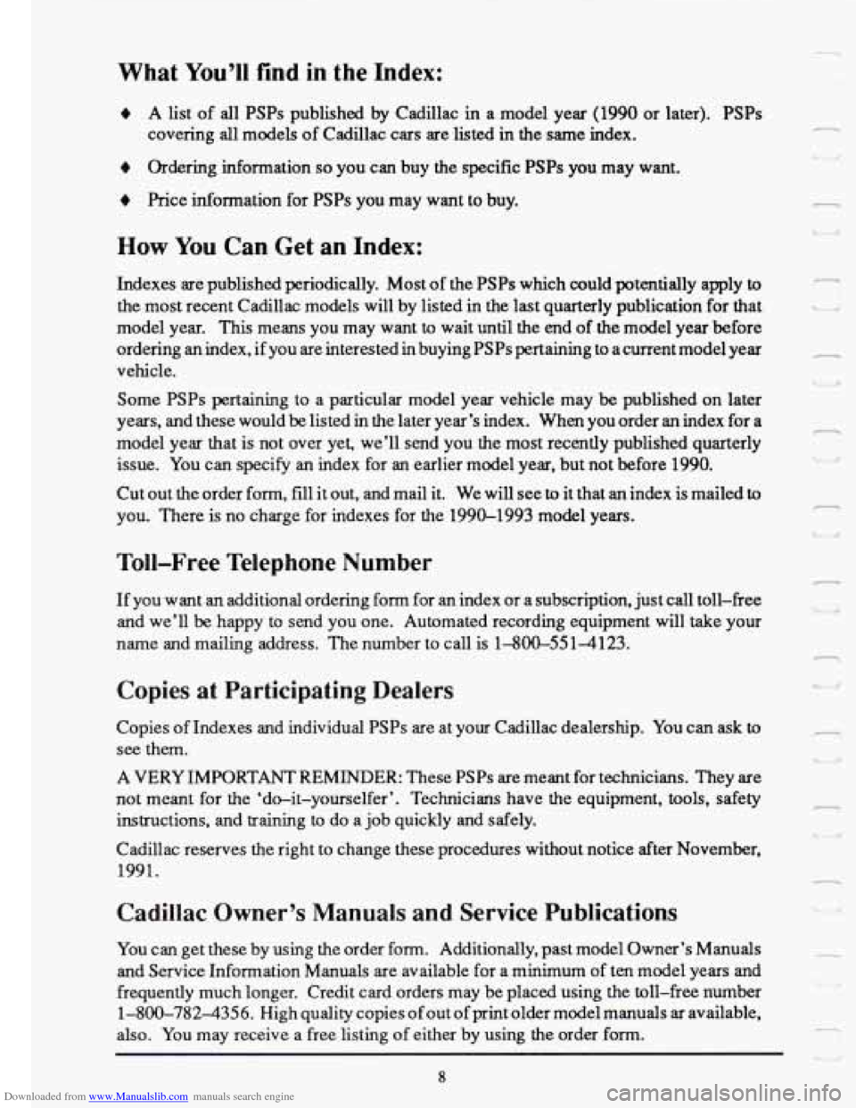 CADILLAC FLEETWOOD 1993 2.G Owners Manual Downloaded from www.Manualslib.com manuals search engine What You’ll find in the Index:
+ A list of all PSPs published by Cadillac in a model year (1990 or later). PSPs
covering all mode CADILLAC FLEETWOOD 1993 2.G Owners Manual Downloaded from www.Manualslib.com manuals search engine What You’ll find in the Index:
+ A list of all PSPs published by Cadillac in a model year (1990 or later). PSPs
covering all mode