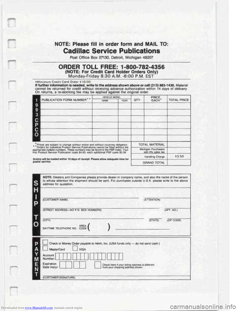 CADILLAC FLEETWOOD 1993 2.G Owners Manual Downloaded from www.Manualslib.com manuals search engine I
!I NOTE: Please fill in order form and MAIL TO: Y?
Cadillac Service Publications
Post Office Box 07130, Detroit, Michigan 48207
$ *%. CADILLAC FLEETWOOD 1993 2.G Owners Manual Downloaded from www.Manualslib.com manuals search engine I
!I NOTE: Please fill in order form and MAIL TO: Y?
Cadillac Service Publications
Post Office Box 07130, Detroit, Michigan 48207
$ *%.