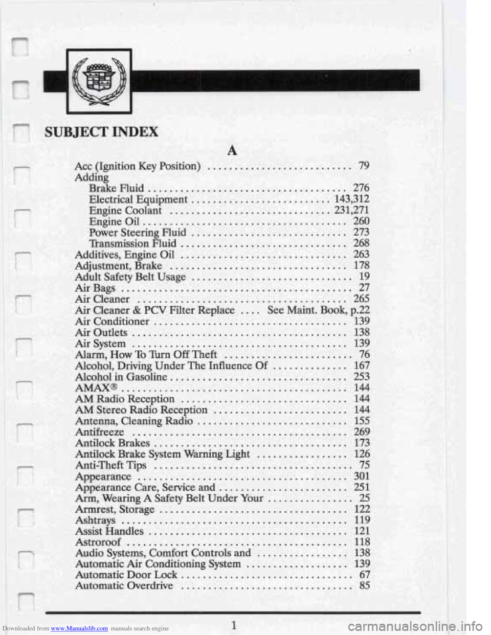 CADILLAC FLEETWOOD 1993 2.G Owners Manual Downloaded from www.Manualslib.com manuals search engine .5 . I .I
?
i SUBJECT p 9.- . 8 -.&$ INDEX . .;. ,.&
a3m: & m-h > d ........ .A< c- .-*.%A ..
ACC (Ignition Key Position) .......... CADILLAC FLEETWOOD 1993 2.G Owners Manual Downloaded from www.Manualslib.com manuals search engine .5 . I .I
?
i SUBJECT p 9.- . 8 -.&$ INDEX . .;. ,.&
a3m: & m-h > d ........ .A< c- .-*.%A ..
ACC (Ignition Key Position) ..........