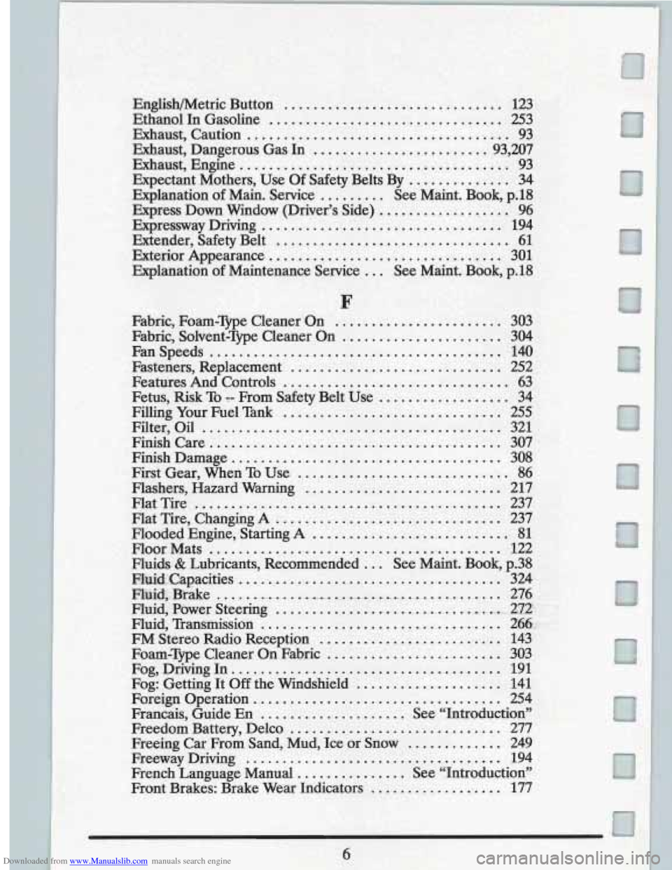 CADILLAC FLEETWOOD 1993 2.G User Guide Downloaded from www.Manualslib.com manuals search engine En&sh/Metric Button .............................. 123 
Ethanol In Gasoline ................................ 253 
Exhaust. Caution ............