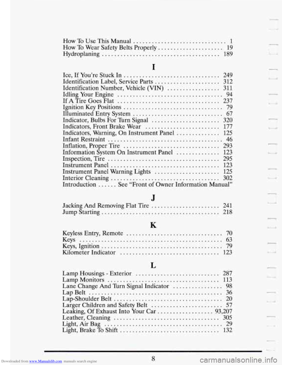 CADILLAC FLEETWOOD 1993 2.G Owners Manual Downloaded from www.Manualslib.com manuals search engine How To Use This Manual .............................. 1 
Hydroplaning ...................................... 189 
How 
To Wear  Safety  Belts 
