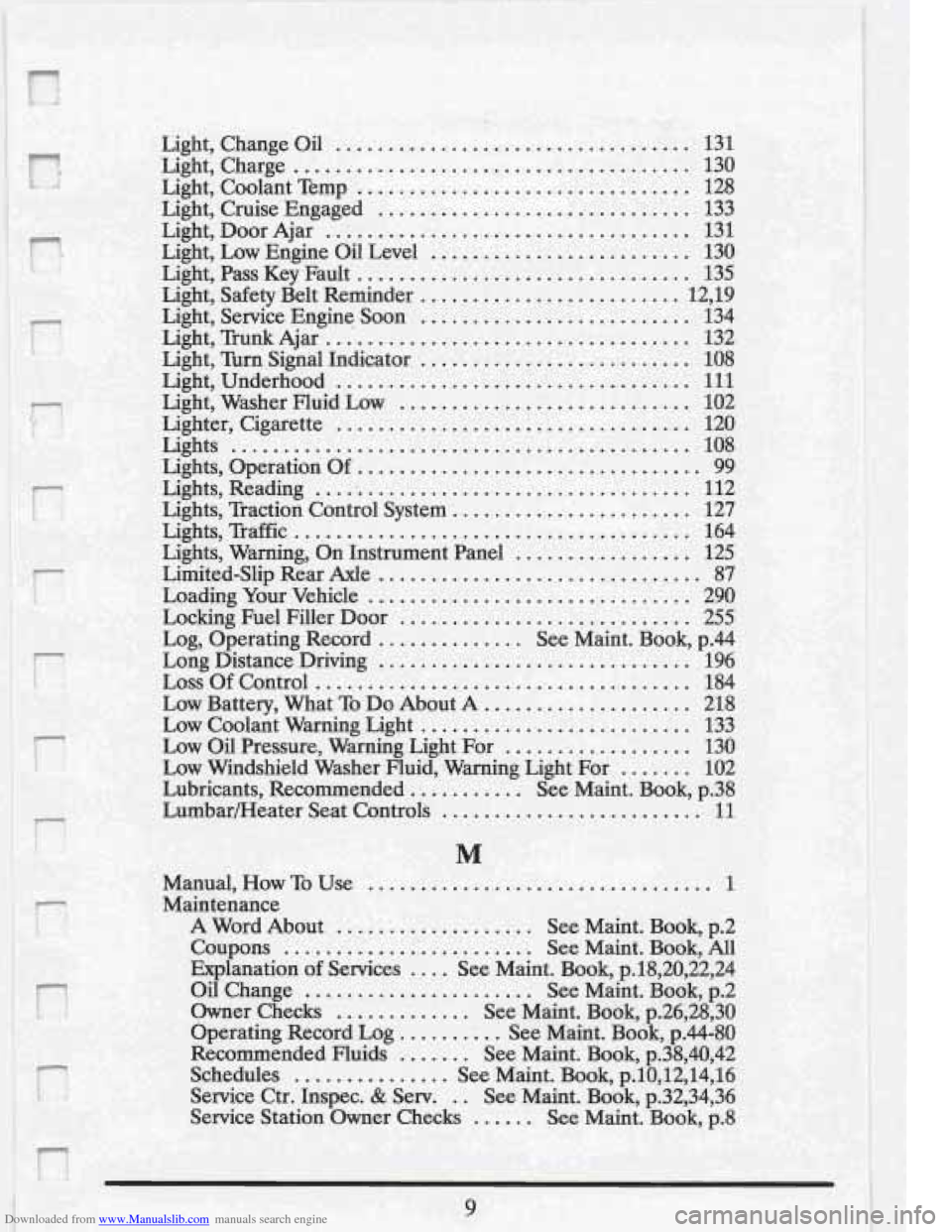 CADILLAC FLEETWOOD 1993 2.G Owners Manual Downloaded from www.Manualslib.com manuals search engine Light, Change Oil .................................. 131 
Light,  Charge 
...................................... 130 
Light,  Coolant  Temp 
..