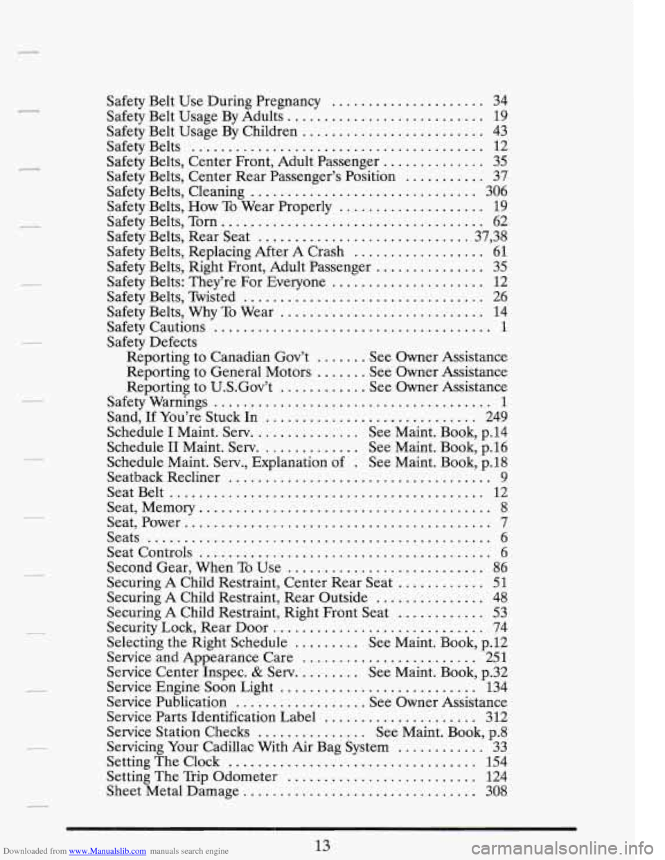 CADILLAC FLEETWOOD 1993 2.G Owners Manual Downloaded from www.Manualslib.com manuals search engine r
.
.
. .
.
.
.
.
Safety Belt Use During Pregnancy ..................... 34
Safety Belt Usage By Adults
......................... CADILLAC FLEETWOOD 1993 2.G Owners Manual Downloaded from www.Manualslib.com manuals search engine r
.
.
. .
.
.
.
.
Safety Belt Use During Pregnancy ..................... 34
Safety Belt Usage By Adults
.........................