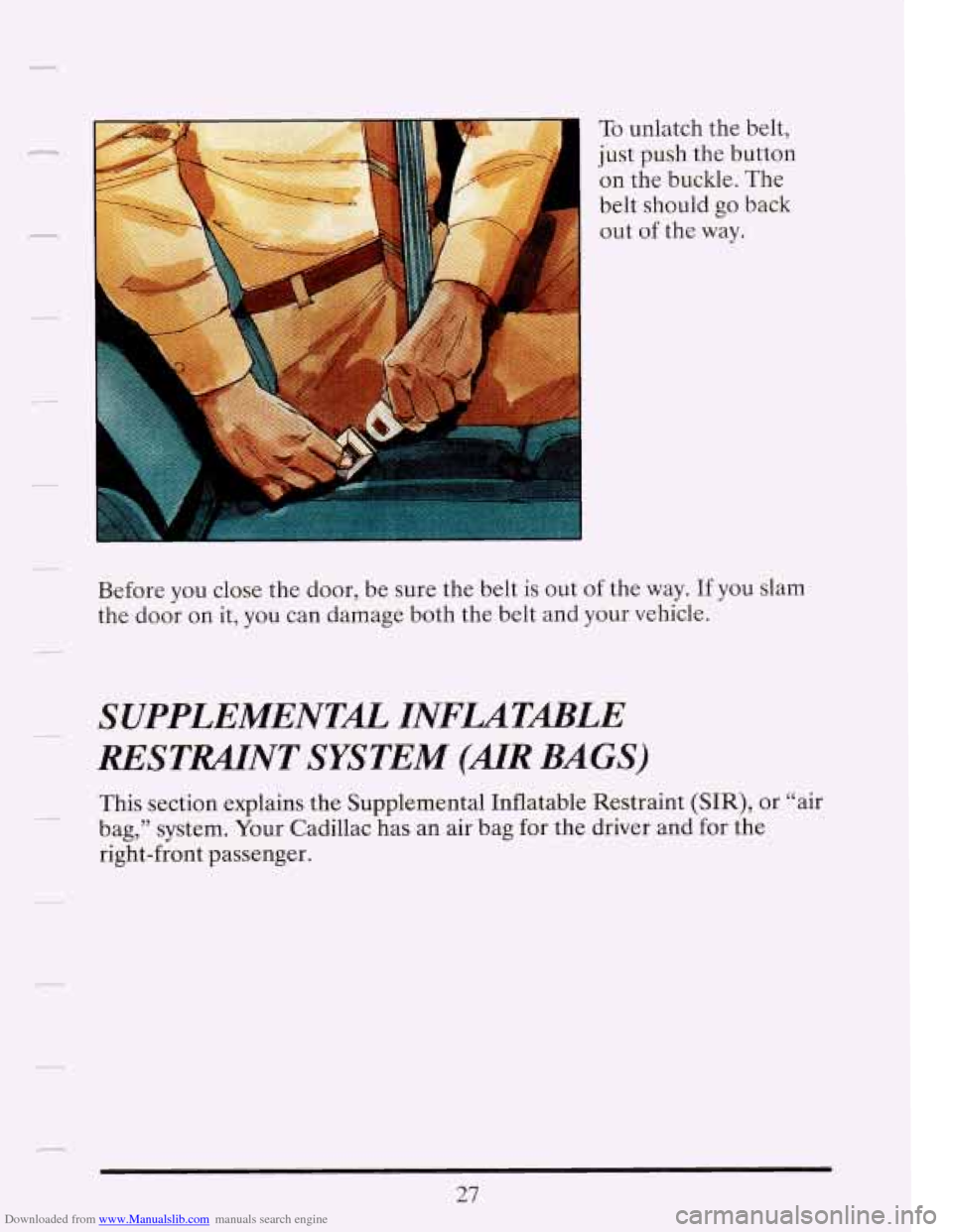 CADILLAC FLEETWOOD 1993 2.G Service Manual Downloaded from www.Manualslib.com manuals search engine c 
To unlatch  the  belt, 
just  push  the  button 
on  the  buckle.  The 
belt should 
go back 
out  of the  way. 
Before  you close  the  doo