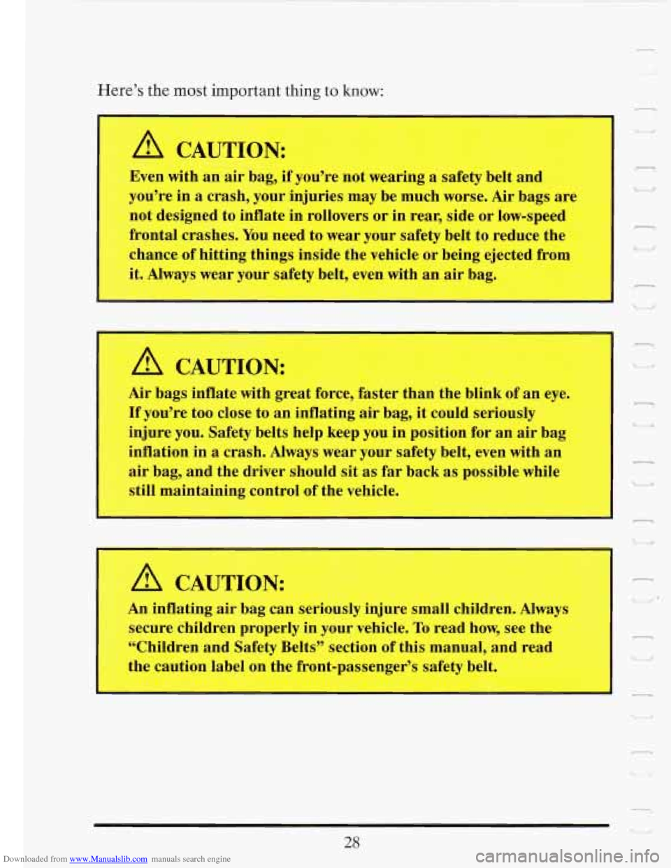 CADILLAC FLEETWOOD 1993 2.G Service Manual Downloaded from www.Manualslib.com manuals search engine Here’s the most  important  thing to know: 
I A CAUTION: 
L 
I 
Even  with  an  air bag, if you’re  not  wearing  a  safety belt and 
you�