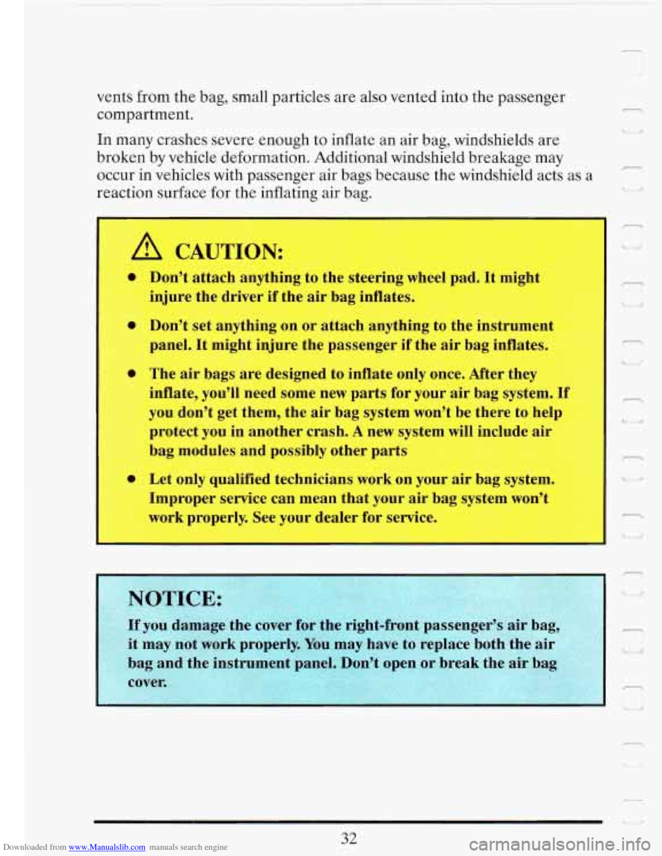 CADILLAC FLEETWOOD 1993 2.G Service Manual Downloaded from www.Manualslib.com manuals search engine vents from the bag, small particles are also vented into the passenger
compartment.
In many crashes severe enough to inflate an air CADILLAC FLEETWOOD 1993 2.G Service Manual Downloaded from www.Manualslib.com manuals search engine vents from the bag, small particles are also vented into the passenger
compartment.
In many crashes severe enough to inflate an air