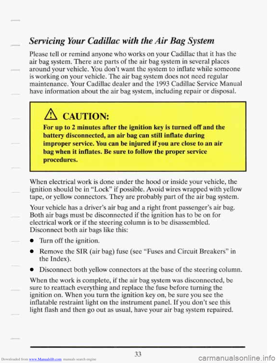 CADILLAC FLEETWOOD 1993 2.G Owners Manual Downloaded from www.Manualslib.com manuals search engine Servicing Your Cadillac with the Air Bag System 
Please tell or  remind  anyone  who works  on your  Cadillac  that it has  the 
air  bag  syst