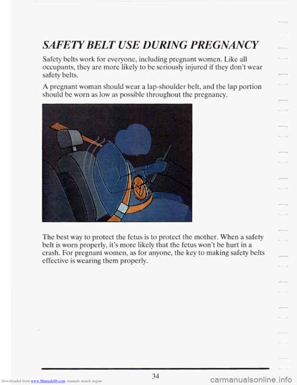 CADILLAC FLEETWOOD 1993 2.G Service Manual Downloaded from www.Manualslib.com manuals search engine SMETYBELT USE DURING PREGNANCY 
Safety belts work  for everyone,  including  pregnant women. Like  all 
occupants,  they are  more  likely to b