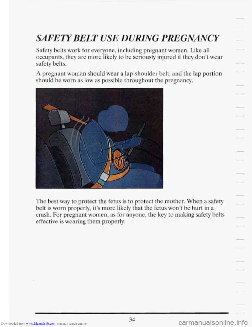 CADILLAC FLEETWOOD 1993 2.G Service Manual Downloaded from www.Manualslib.com manuals search engine SMETYBELT USE DURING PREGNANCY
Safety belts work for everyone, including pregnant women. Like all
occupants, they are more likely to b CADILLAC FLEETWOOD 1993 2.G Service Manual Downloaded from www.Manualslib.com manuals search engine SMETYBELT USE DURING PREGNANCY
Safety belts work for everyone, including pregnant women. Like all
occupants, they are more likely to b