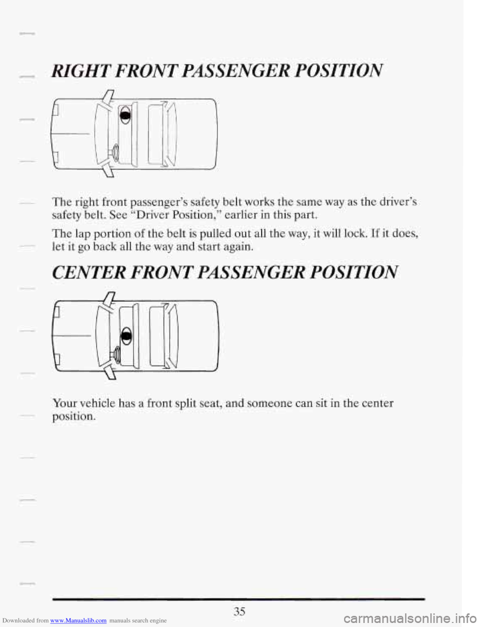 CADILLAC FLEETWOOD 1993 2.G Service Manual Downloaded from www.Manualslib.com manuals search engine RYGHT FRONT  PASSENGER  POSITION 
The right  front  passenger’s safety  belt works  the same  way as the driver’s 
safety belt.  See  “Dr