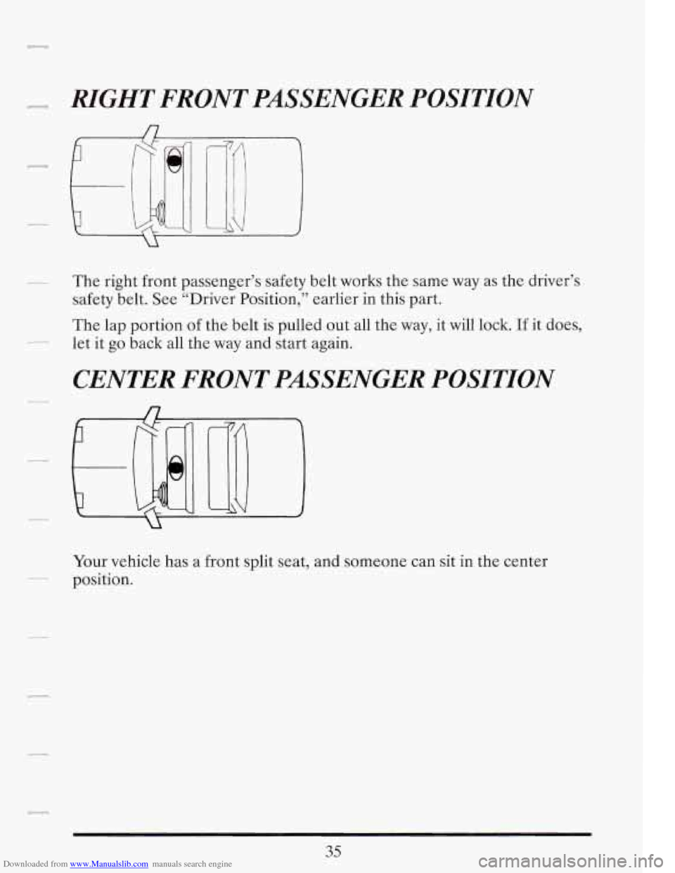 CADILLAC FLEETWOOD 1993 2.G Service Manual Downloaded from www.Manualslib.com manuals search engine RYGHT FRONT PASSENGER POSITION
The right front passenger’s safety belt works the same way as the driver’s
safety belt. See “Dr CADILLAC FLEETWOOD 1993 2.G Service Manual Downloaded from www.Manualslib.com manuals search engine RYGHT FRONT PASSENGER POSITION
The right front passenger’s safety belt works the same way as the driver’s
safety belt. See “Dr