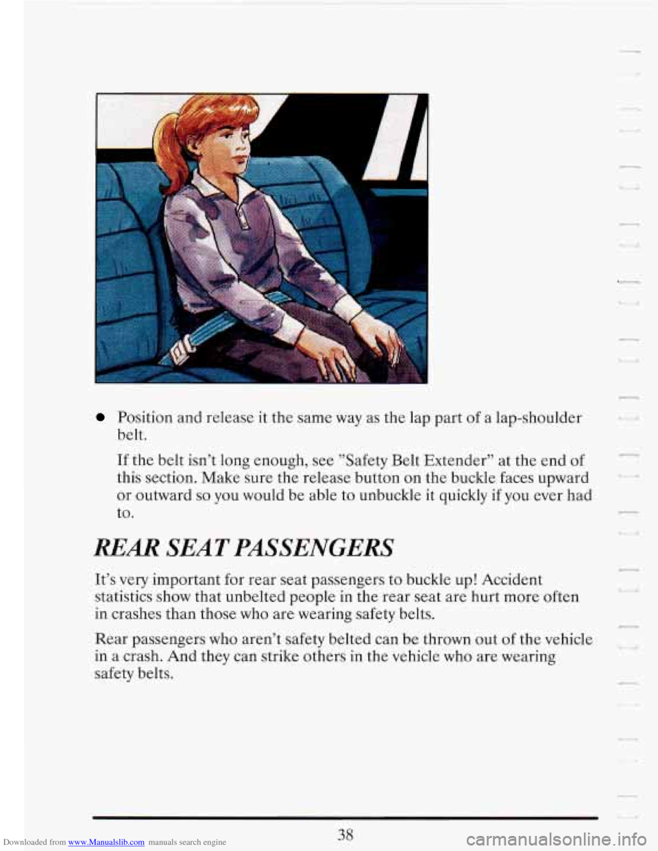 CADILLAC FLEETWOOD 1993 2.G Workshop Manual Downloaded from www.Manualslib.com manuals search engine Position and  release  it the  same  way as the  lap  part of a  lap-shoulder 
belt. 
If the  belt  isnt  long  enough,  see  "Safety Belt Ext