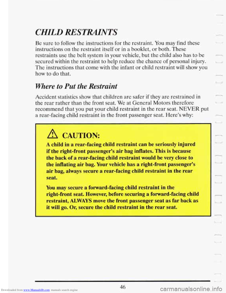 CADILLAC FLEETWOOD 1993 2.G Workshop Manual Downloaded from www.Manualslib.com manuals search engine CHILD RESTUNTS
Be sure to follow the instructions for the restraint. You may find these
instructions on the restraint itself or in a CADILLAC FLEETWOOD 1993 2.G Workshop Manual Downloaded from www.Manualslib.com manuals search engine CHILD RESTUNTS
Be sure to follow the instructions for the restraint. You may find these
instructions on the restraint itself or in a