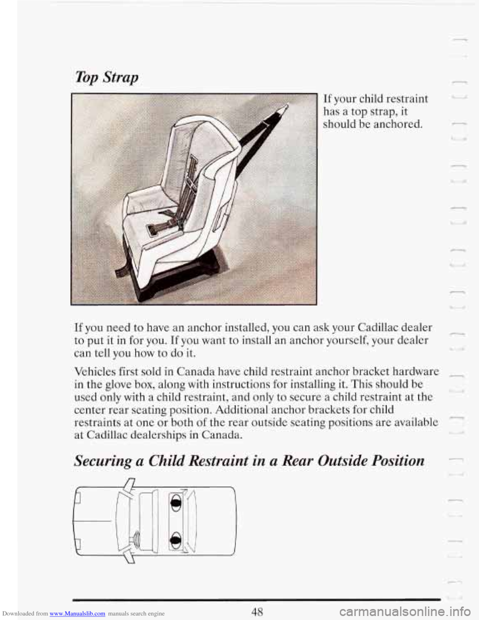 CADILLAC FLEETWOOD 1993 2.G Owners Manual Downloaded from www.Manualslib.com manuals search engine Top Strap 
If you need  to have 
to  put 
it in for  you. 
can tell  you  how  to 
If your child  restraint 
has  a top  strap,  it 
should  be
