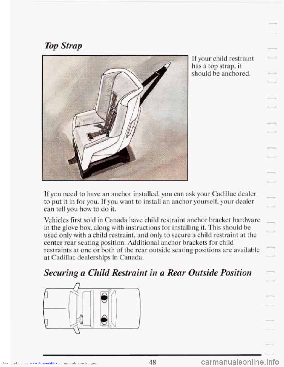 CADILLAC FLEETWOOD 1993 2.G Repair Manual Downloaded from www.Manualslib.com manuals search engine Top Strap 
If you need  to have 
to  put 
it in for  you. 
can tell  you  how  to 
If your child  restraint 
has  a top  strap,  it 
should  be