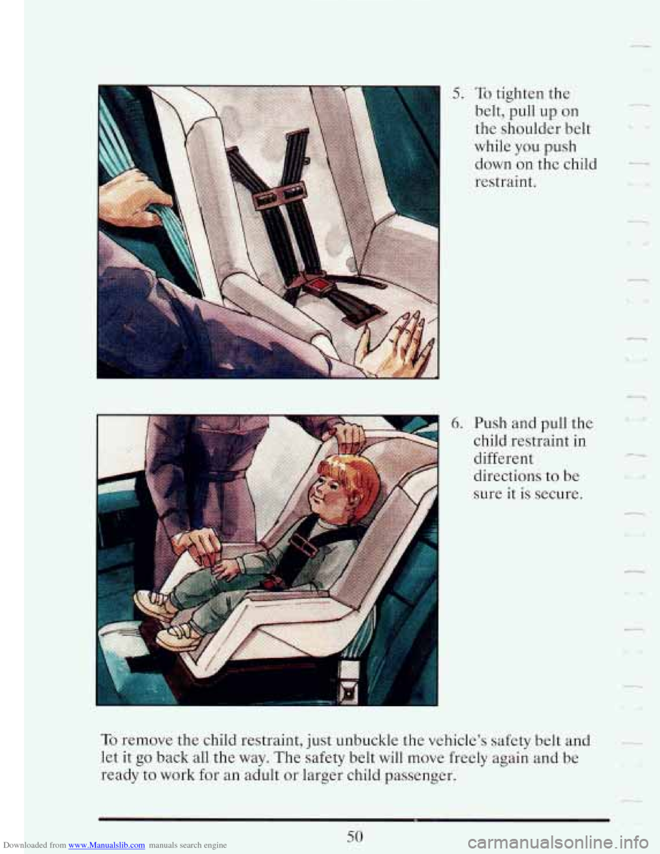 CADILLAC FLEETWOOD 1993 2.G Repair Manual Downloaded from www.Manualslib.com manuals search engine 5. To tighten  the 
belt,  pull up on 
the  shoulder  belt 
while  you  push 
down on the child 
restraint. 
6. Push and  pull  the 
child  res