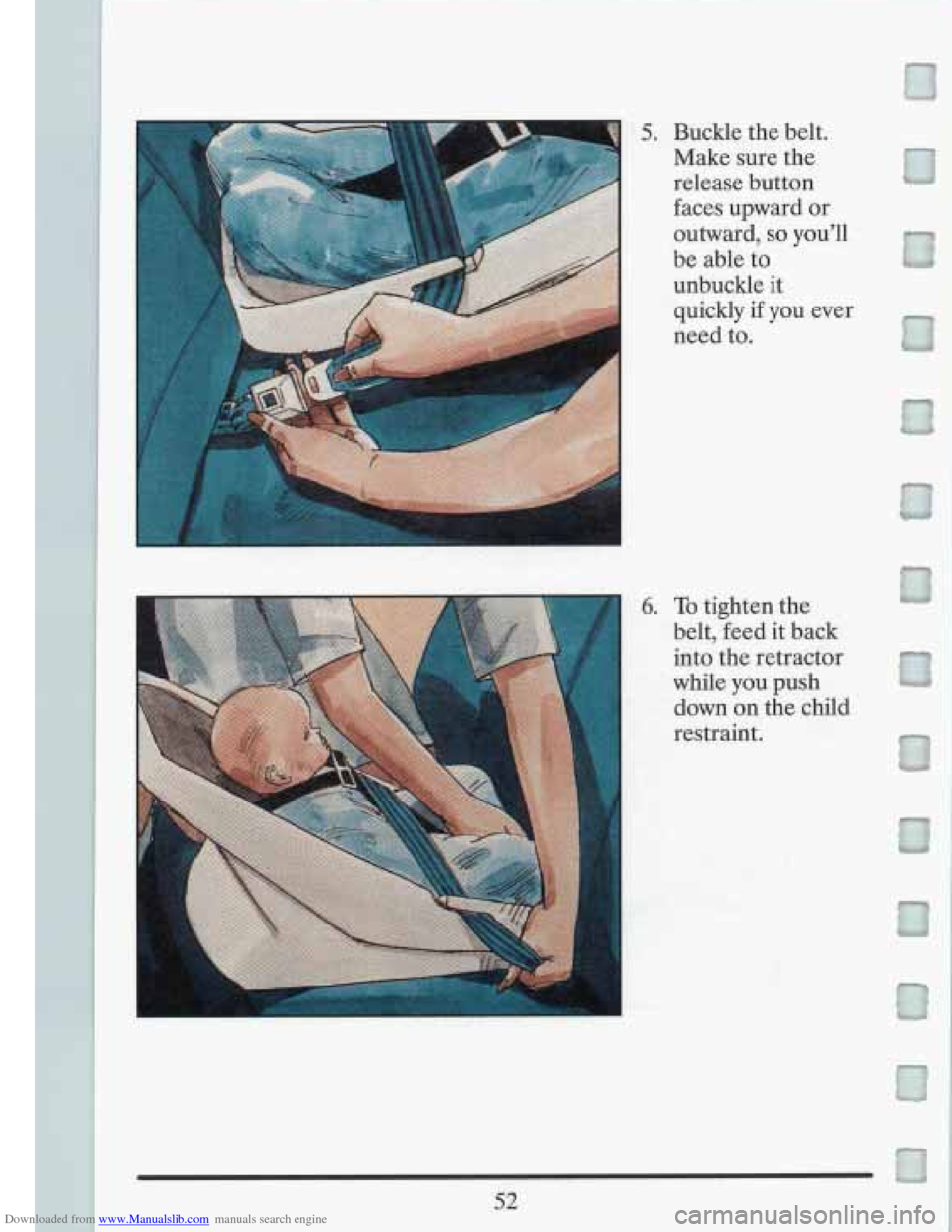 CADILLAC FLEETWOOD 1993 2.G Repair Manual Downloaded from www.Manualslib.com manuals search engine 5. Buckle the belt. 
Make  sure  the 
release  button 
faces  upward  or 
outward, 
so youll 
be  able  to 
unbuckle 
it 
quickly if you  ever