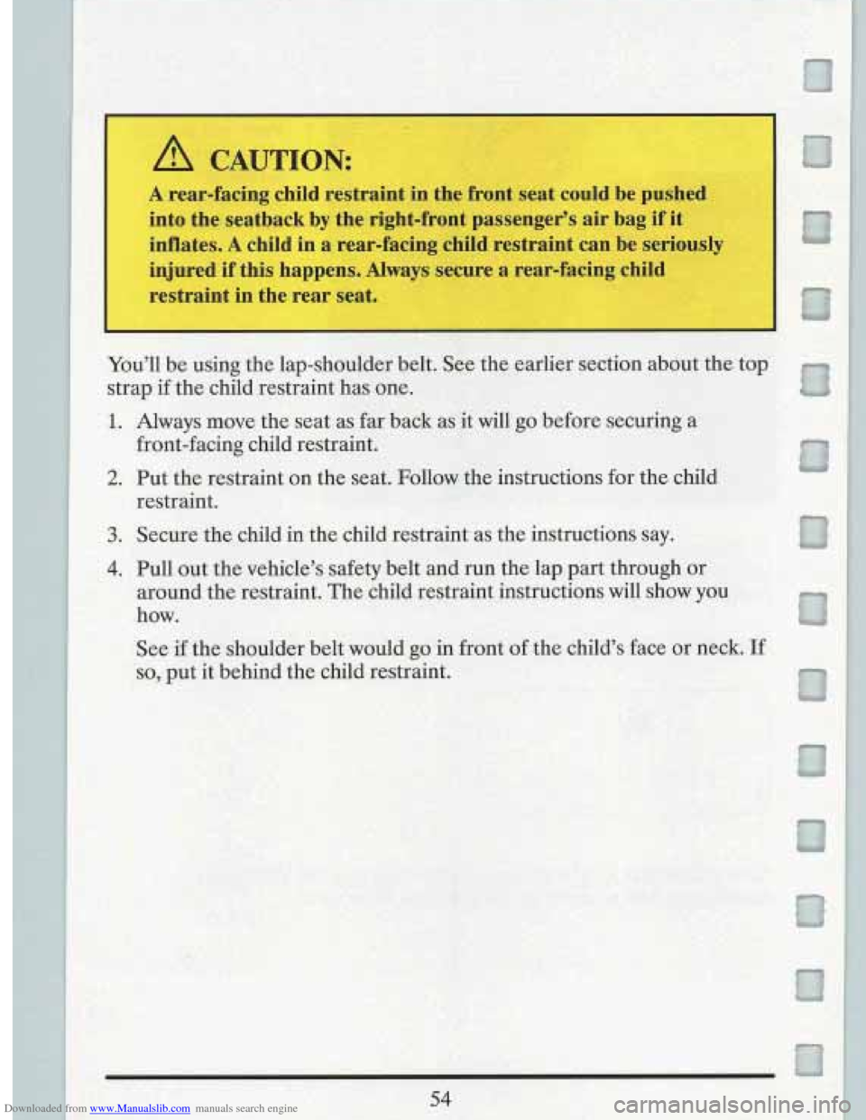 CADILLAC FLEETWOOD 1993 2.G Repair Manual Downloaded from www.Manualslib.com manuals search engine A CAUTION: 
A rear-facing  child  restraint in the  front  seat could  be pushed 
into  the  seatback  by the  right-front  passengers  air ba