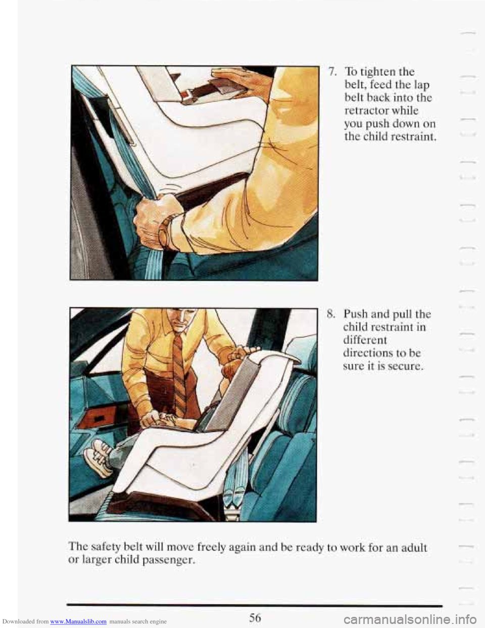 CADILLAC FLEETWOOD 1993 2.G Repair Manual Downloaded from www.Manualslib.com manuals search engine T 
. .. ..- . 
7. To tighten  the 
belt,  feed  the lap 
belt  back  into  the 
retractor  while 
Ish  down 
on 
ild restraint. 
p_ 
YOU P 
th