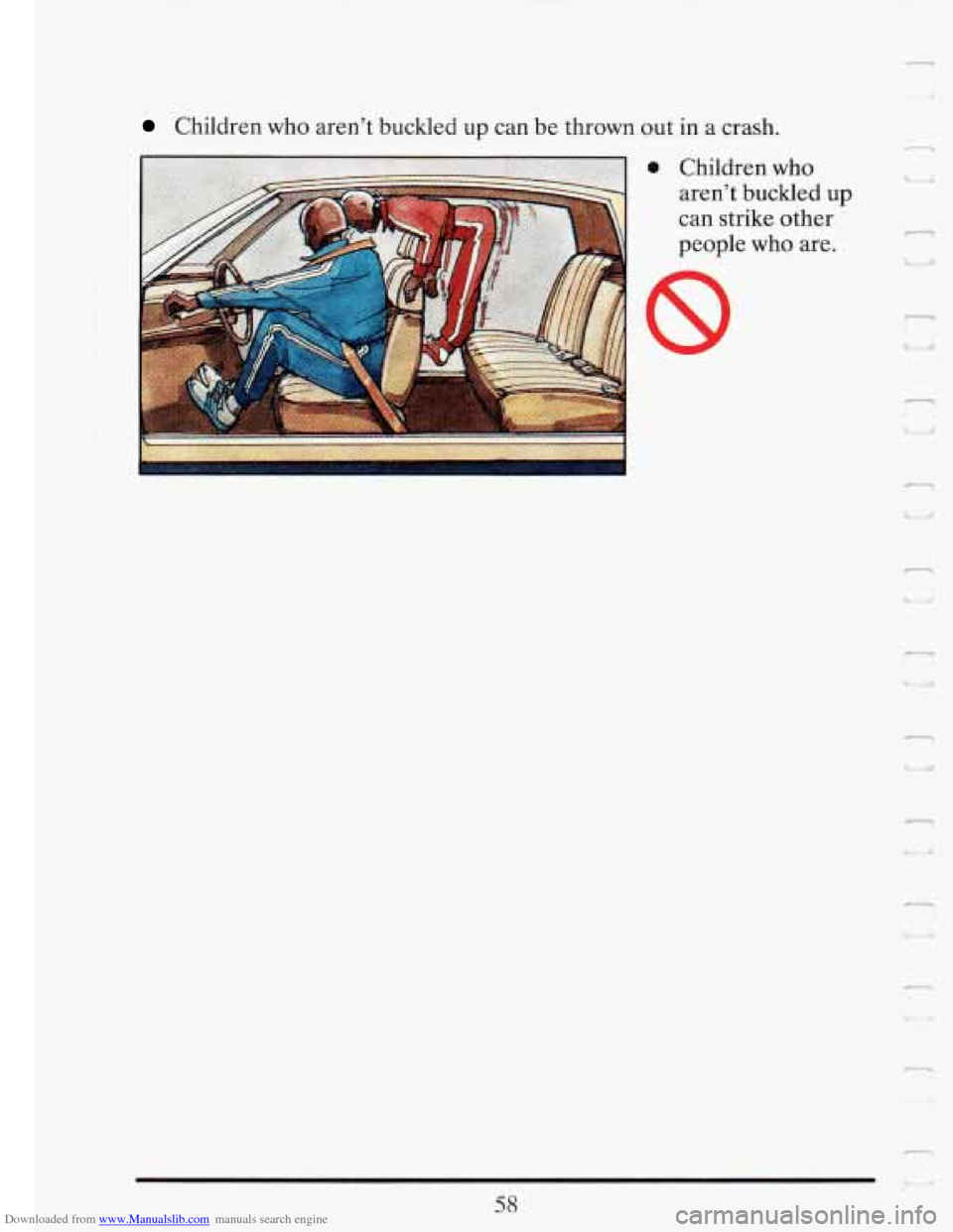 CADILLAC FLEETWOOD 1993 2.G Manual PDF Downloaded from www.Manualslib.com manuals search engine Children who arent  buckled  up  can be thrown out in a crash. 
i 0 Children  who 
arent  buckled  up 
~ can strike  other 
people  who are. 