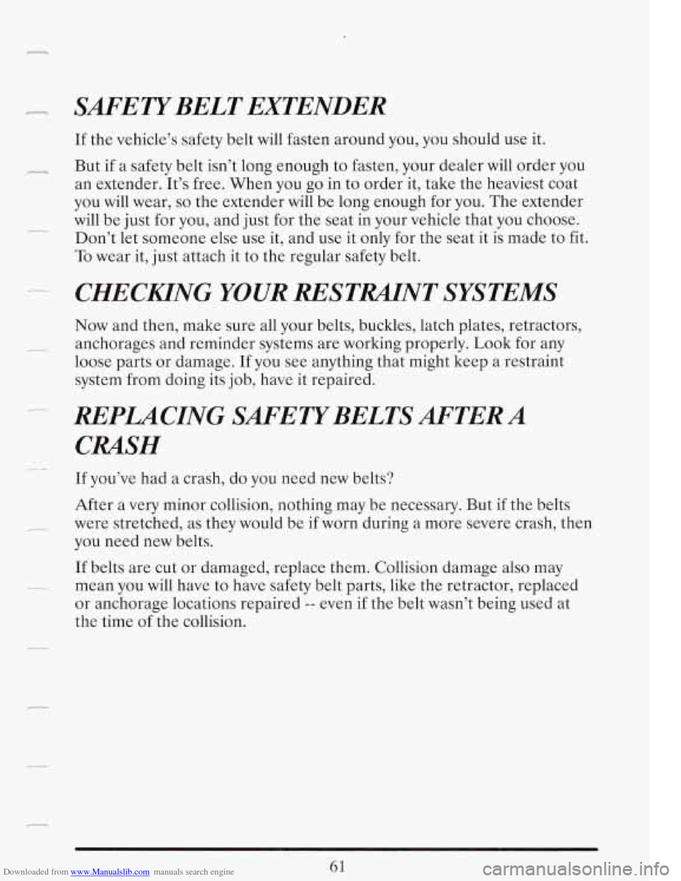CADILLAC FLEETWOOD 1993 2.G Manual PDF Downloaded from www.Manualslib.com manuals search engine --
SAFETYBELT EXTENDER
If the vehicle’s safety belt will fasten around you, you should use it.
But if a safety belt isn’t long e CADILLAC FLEETWOOD 1993 2.G Manual PDF Downloaded from www.Manualslib.com manuals search engine --
SAFETYBELT EXTENDER
If the vehicle’s safety belt will fasten around you, you should use it.
But if a safety belt isn’t long e