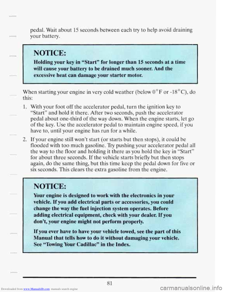 CADILLAC FLEETWOOD 1993 2.G Owners Manual Downloaded from www.Manualslib.com manuals search engine r 
pedal. Wait about 15 seconds  between  each try to help  avoid  draining 
your  battery. 
When  starting  your engine 
in very  cold  weathe