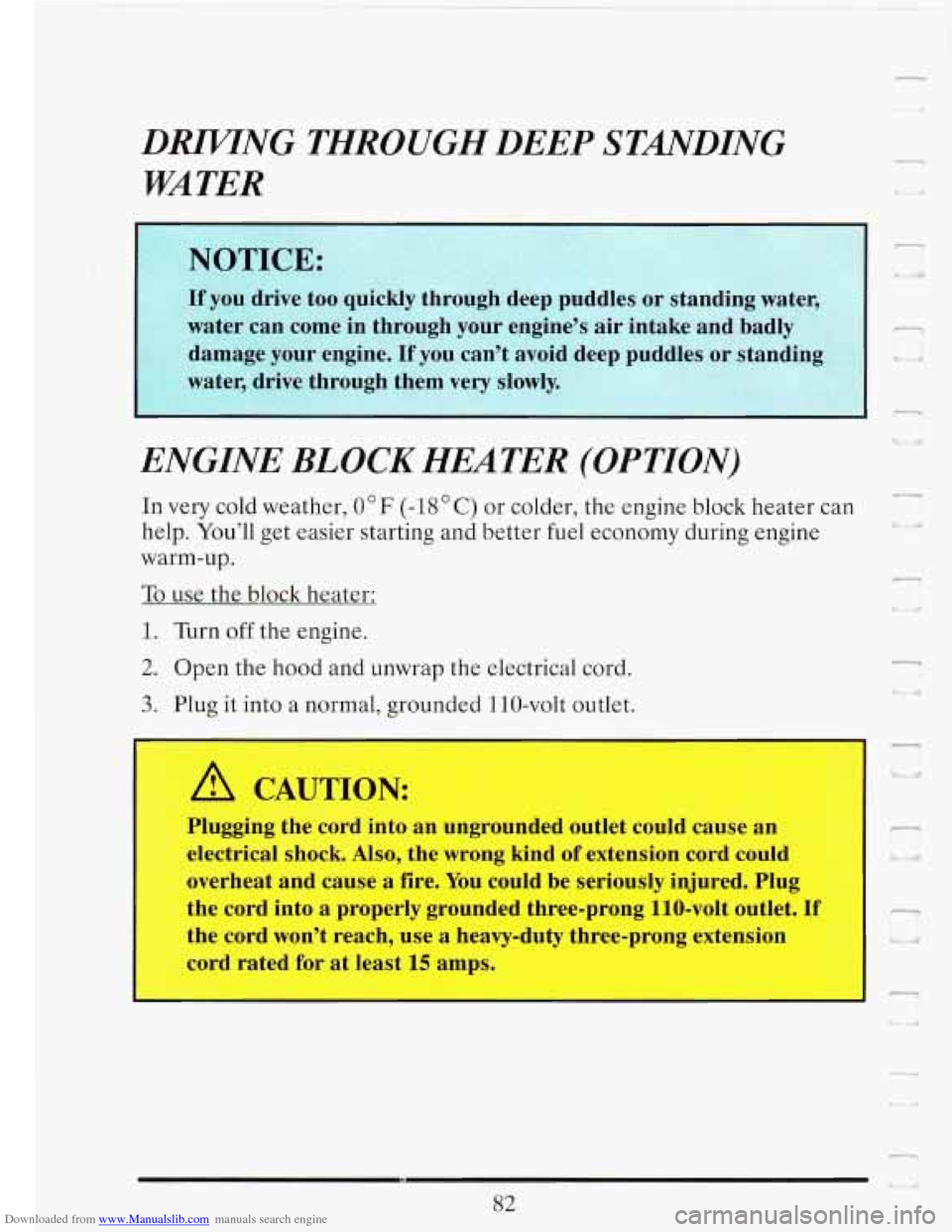 CADILLAC FLEETWOOD 1993 2.G Owners Manual Downloaded from www.Manualslib.com manuals search engine DRIVING  THROUGH DEEP STMDING 
WATER 
ENGINE 
BLOCK HEATER  (OPTION) 
In very cold weather, 0 F (-18 C) or colder,  the  engine block heater  c