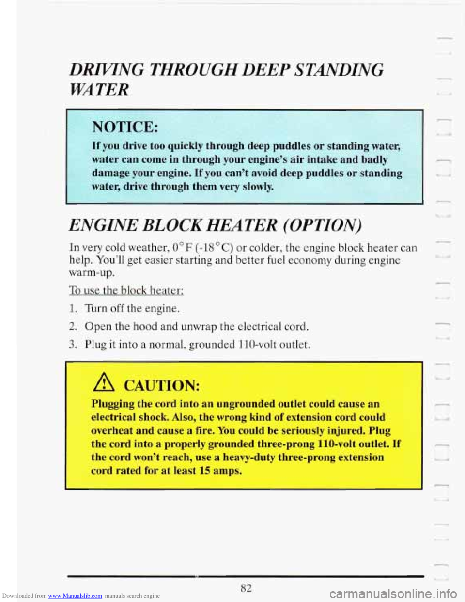 CADILLAC FLEETWOOD 1993 2.G Owners Manual Downloaded from www.Manualslib.com manuals search engine DRIVING THROUGH DEEP STMDING
WATER
ENGINE
BLOCK HEATER (OPTION)
In very cold weather, 0 F (-18 C) or colder, the engine block heater c CADILLAC FLEETWOOD 1993 2.G Owners Manual Downloaded from www.Manualslib.com manuals search engine DRIVING THROUGH DEEP STMDING
WATER
ENGINE
BLOCK HEATER (OPTION)
In very cold weather, 0 F (-18 C) or colder, the engine block heater c
