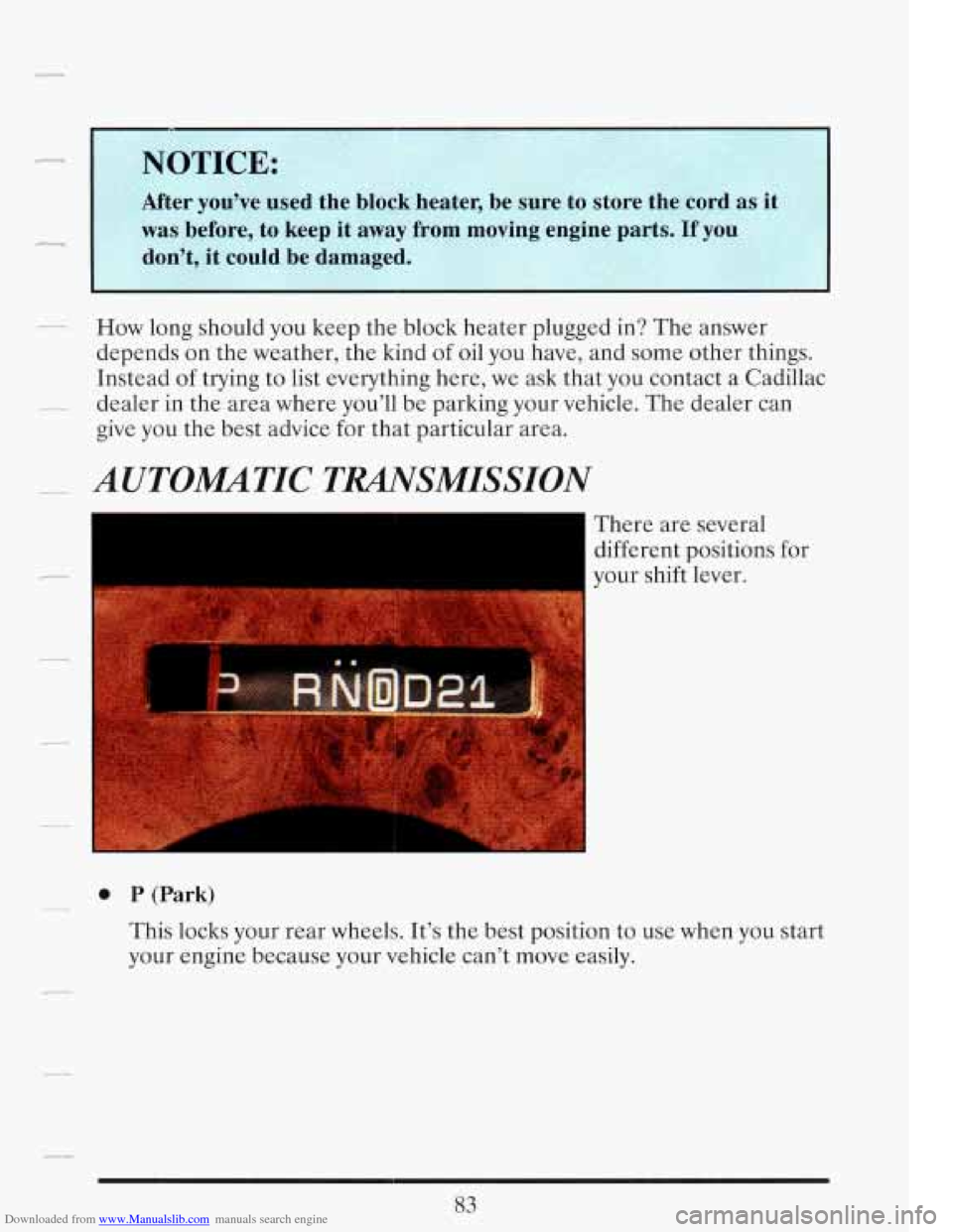 CADILLAC FLEETWOOD 1993 2.G Owners Manual Downloaded from www.Manualslib.com manuals search engine .- How long should you keep the block heater plugged in? The answer
depends on the weather, the kind of oil you have, and some CADILLAC FLEETWOOD 1993 2.G Owners Manual Downloaded from www.Manualslib.com manuals search engine .- How long should you keep the block heater plugged in? The answer
depends on the weather, the kind of oil you have, and some