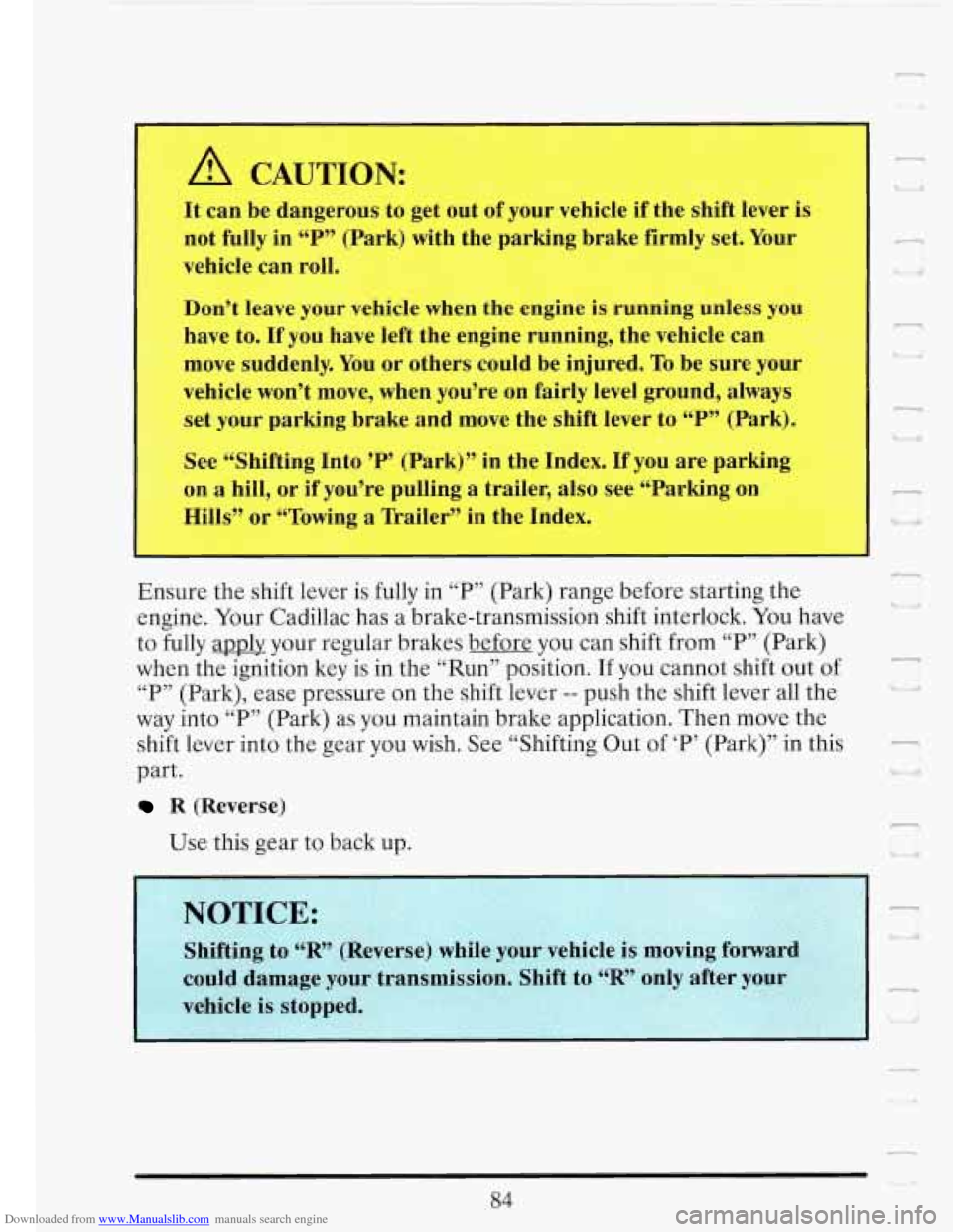 CADILLAC FLEETWOOD 1993 2.G Owners Manual Downloaded from www.Manualslib.com manuals search engine A CAUTION: 
It can  be dangerous  to get  out  of your  vehicle  if the  shift  lever is 
not  fully 
in “P” (Park)  with the  parking  bra