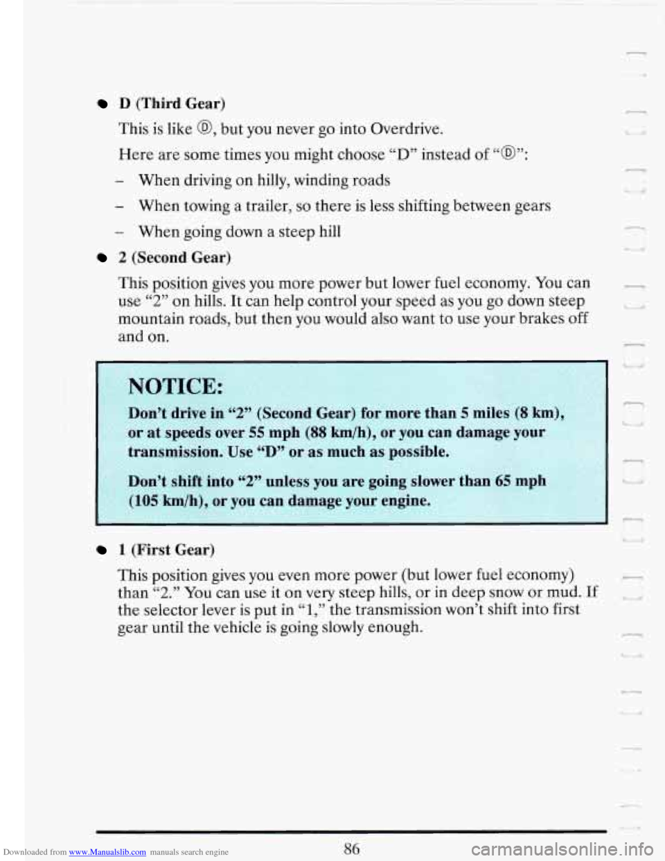 CADILLAC FLEETWOOD 1993 2.G Owners Manual Downloaded from www.Manualslib.com manuals search engine D (Third Gear)
This is like
@, but you never go into Overdrive.
Here are some times you might choose
“D” instead of “a”: CADILLAC FLEETWOOD 1993 2.G Owners Manual Downloaded from www.Manualslib.com manuals search engine D (Third Gear)
This is like
@, but you never go into Overdrive.
Here are some times you might choose
“D” instead of “a”: