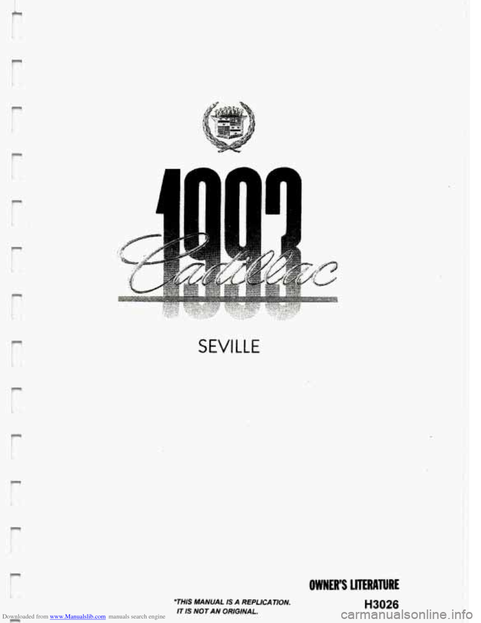 CADILLAC SEVILLE 1993 4.G Owners Manual Downloaded from www.Manualslib.com manuals search engine 1 1. 
n 
SEVILLE 
THIS MANUAL IS A REPLICATION. 
IT IS NOT  AN ORIGINAL. 
OWWES LITERATURE 
H3026   