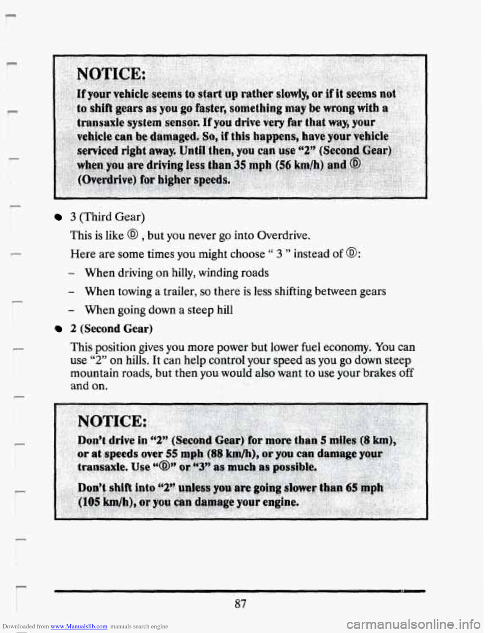 CADILLAC SEVILLE 1993 4.G Owners Manual Downloaded from www.Manualslib.com manuals search engine P 
I“ 
P 
P 
t 
r:, 
P 
3 (Third Gear) 
This  is  like 
@ but you never go into Overdrive. 
Here  are  some times 
you might  choose “ 3 �