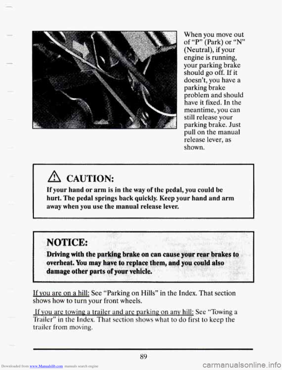 CADILLAC SEVILLE 1993 4.G Owners Manual Downloaded from www.Manualslib.com manuals search engine When you  move  out 
of “P” (Park)  or “N” 
(Neutral), if your 
engine  is running, 
your parking  brake 
should 
go off. If it 
doesn�