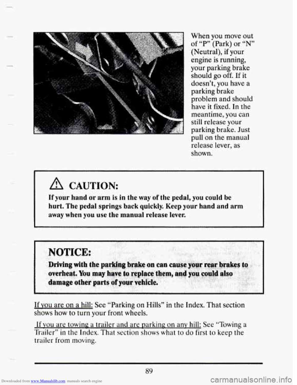 CADILLAC SEVILLE 1993 4.G Owners Manual Downloaded from www.Manualslib.com manuals search engine When you move out
of “P” (Park) or “N”
(Neutral), if your
engine is running,
your parking brake
should
go off. If it
doesn CADILLAC SEVILLE 1993 4.G Owners Manual Downloaded from www.Manualslib.com manuals search engine When you move out
of “P” (Park) or “N”
(Neutral), if your
engine is running,
your parking brake
should
go off. If it
doesn