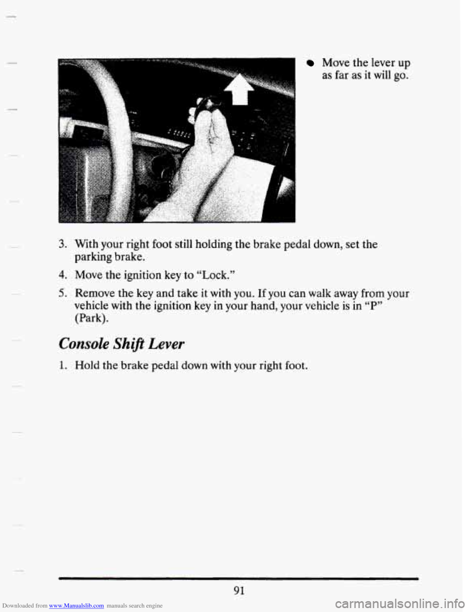 CADILLAC SEVILLE 1993 4.G Owners Manual Downloaded from www.Manualslib.com manuals search engine P
Move the lever up
as far as it will go.
3. With your right foot still holding the brake pedal down, set the
4. Move the ignitio CADILLAC SEVILLE 1993 4.G Owners Manual Downloaded from www.Manualslib.com manuals search engine P
Move the lever up
as far as it will go.
3. With your right foot still holding the brake pedal down, set the
4. Move the ignitio