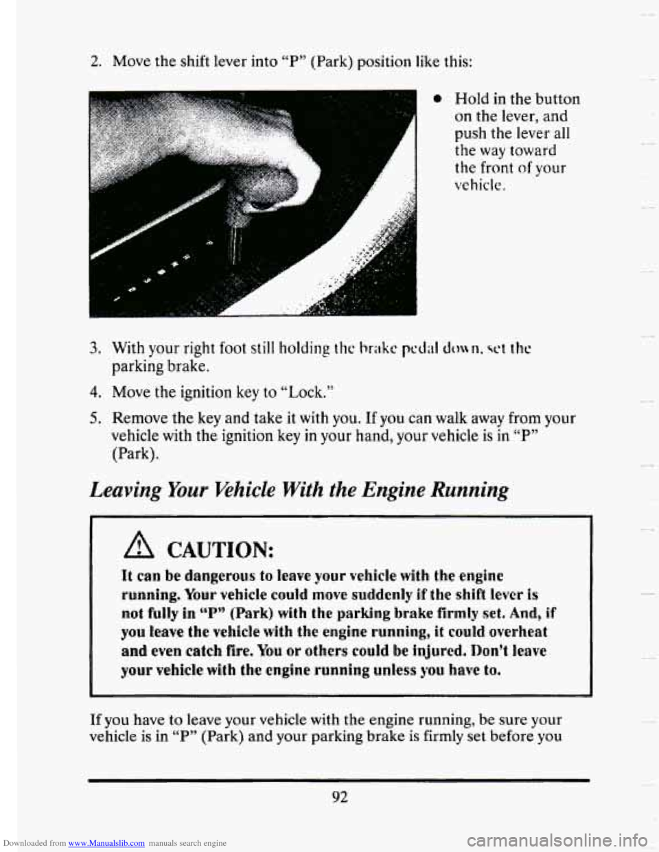 CADILLAC SEVILLE 1993 4.G Owners Manual Downloaded from www.Manualslib.com manuals search engine 2. Move the shift lever into “P” (Park) position like this:
0 Hold in the button
on the lever, and
push
the lever all
the wa CADILLAC SEVILLE 1993 4.G Owners Manual Downloaded from www.Manualslib.com manuals search engine 2. Move the shift lever into “P” (Park) position like this:
0 Hold in the button
on the lever, and
push
the lever all
the wa