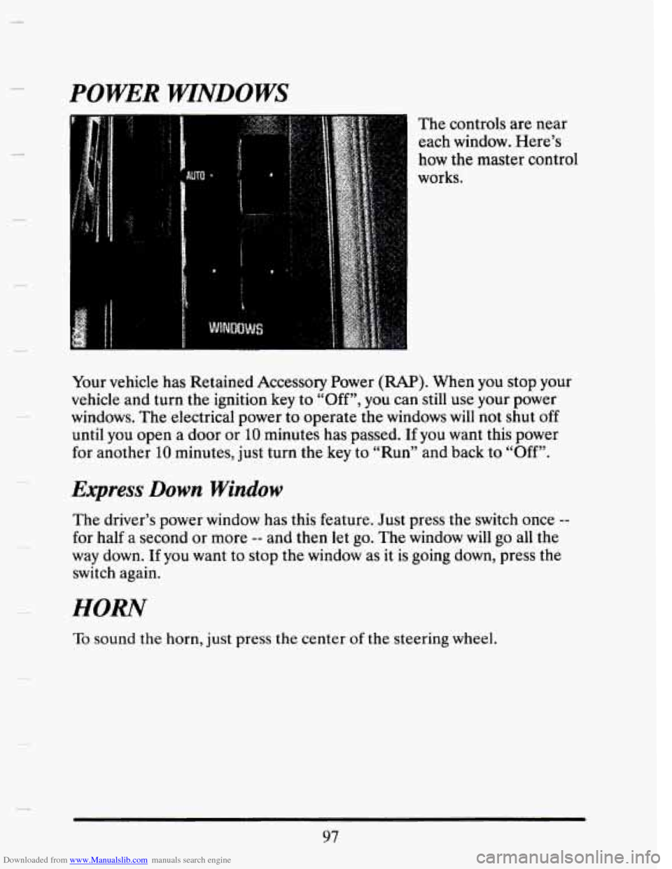 CADILLAC SEVILLE 1993 4.G Owners Manual Downloaded from www.Manualslib.com manuals search engine POWER WINDOWS 
The controls  are  near 
each  window.  Here’s 
how  the  master  control 
works. 
Your  vehicle  has  Retained  Accessory Pow