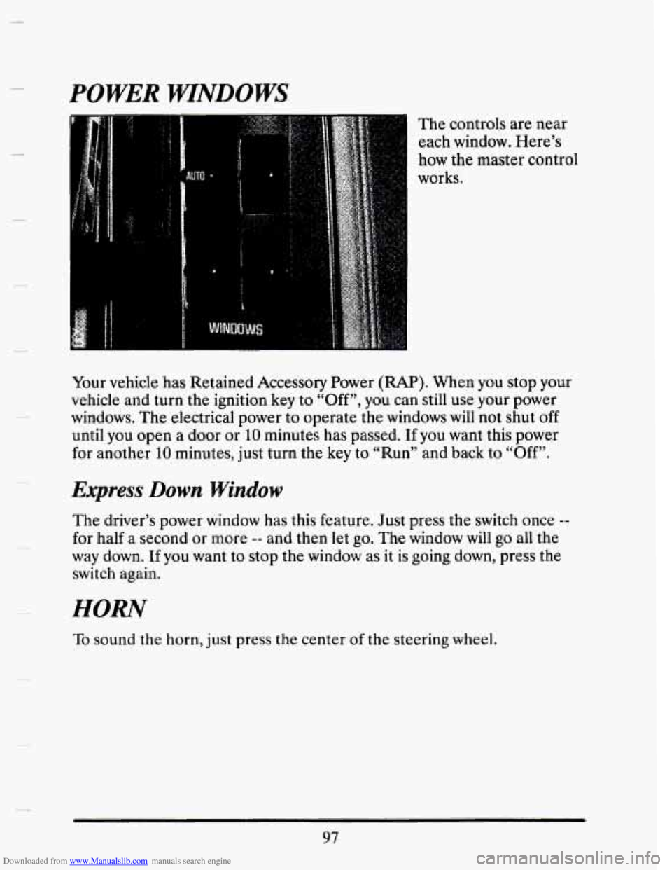 CADILLAC SEVILLE 1993 4.G Owners Manual Downloaded from www.Manualslib.com manuals search engine POWER WINDOWS
The controls are near
each window. Here’s
how the master control
works.
Your vehicle has Retained Accessory Pow CADILLAC SEVILLE 1993 4.G Owners Manual Downloaded from www.Manualslib.com manuals search engine POWER WINDOWS
The controls are near
each window. Here’s
how the master control
works.
Your vehicle has Retained Accessory Pow